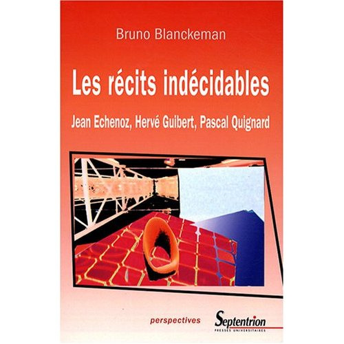 Emprunter Les récits indécidables : Jean Echenoz, Hervé Guibert, Pascal Quignard livre