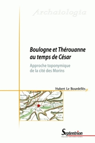 Emprunter Boulogne et Thérouanne au temps de César. Approche toponymique de la cité des Morins livre