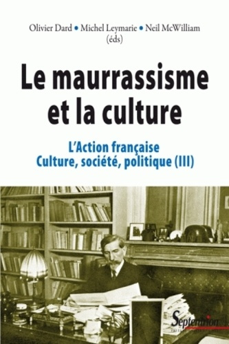 Emprunter L'Action française, culture, société, politique. Tome 3, Le maurrassisme et la culture livre