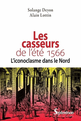Emprunter Les casseurs de l'été 1566. L'iconoclasme dans le Nord livre