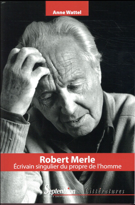 Emprunter Robert Merle. Ecrivain singulier au propre de l'homme livre