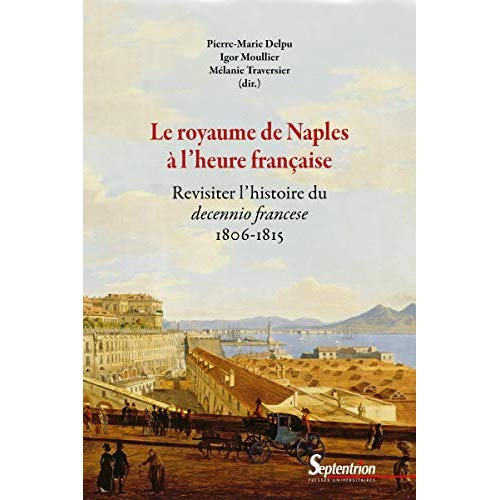 Emprunter Le royaume de Naples à l'heure française. Revisiter l'histoire du decennio francese (1806-1815) livre