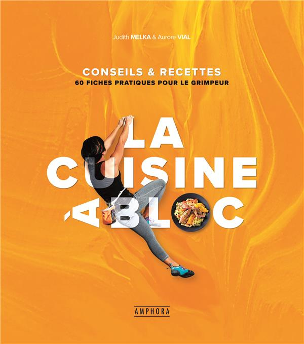 Emprunter La cuisine à bloc. 15 fiches pratiques & 70 recettes pour le grimpeur livre