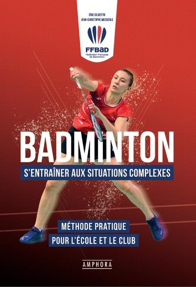 Emprunter Badminton. S'entraîner aux situations complexes. Méthode pratique pour l'école et le club livre