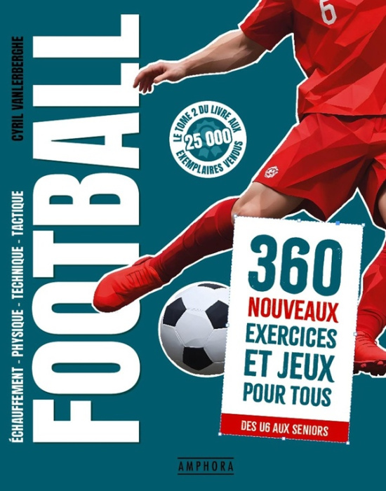 Emprunter Football. Echauffement, physique, technique, tactique. 360 nouveaux exercices et jeux pour tous livre