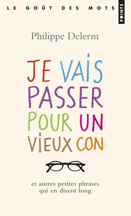Emprunter Je vais passer pour un vieux con / Et autres petites phrases qui en disent long livre