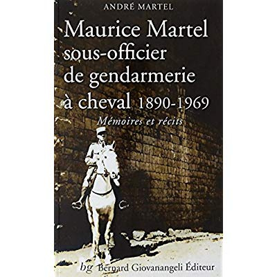 Emprunter Maurice Martel, sous-officier de gendarmerie à cheval 1890-1969 livre