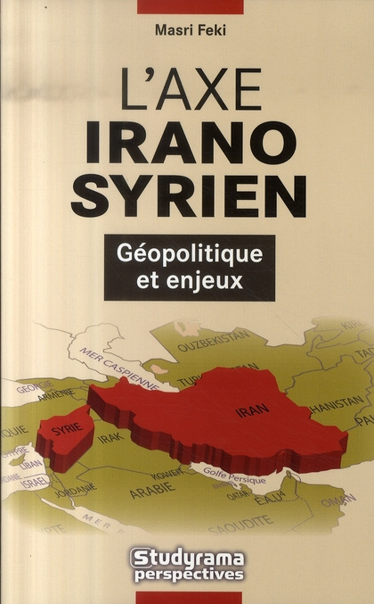 Emprunter L'axe irano-syrien. Géopolitique et enjeux livre
