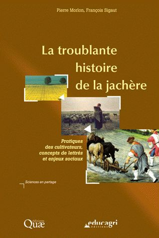 Emprunter LA TROUBLANTE HISTOIRE DE LA JACHERE. PRATIQUES DES CULTIVATEURS, CONCEPTS DE LETTRES ET ENJEUX SOCI livre