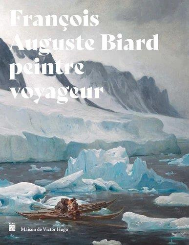 Emprunter François-Auguste Biard. Peintre voyageur livre