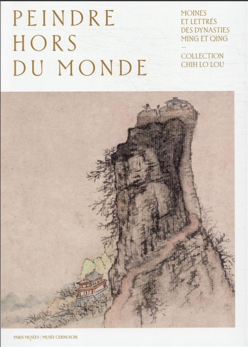 Emprunter Peindre hors du monde. Moines et lettrés des dynasties Ming et Qing. Collection Chih Lo Lou livre