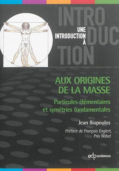 Emprunter Aux origines de la masse / Particules élémentaires et symétries fondamentales livre