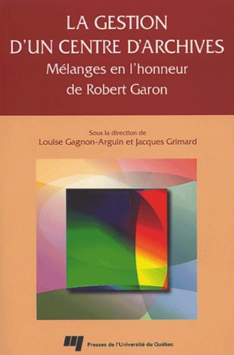 Emprunter LA GESTION D UN CENTRE D ARCHIVES. MELANGES EN L HONNEUR DE ROBERT GARON livre