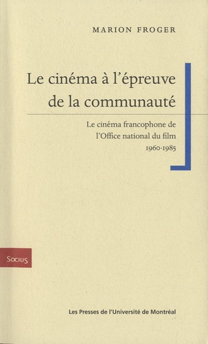 Emprunter Le cinéma à l'épreuve de la communauté. Le cinéma francophone de l'Office national du film 1960-1985 livre