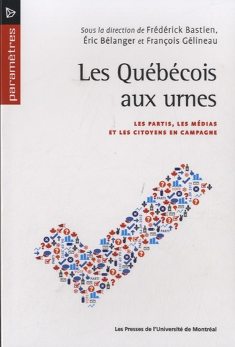 Emprunter Les Québécois aux urnes. Les partis, les médias et les citoyens en campagne livre