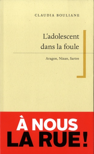 Emprunter L'adolescent dans la foule. Aragon, Nizan, Sartre livre