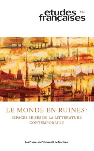 Emprunter Etudes françaises Volume 56 N°1, 2020 : Le monde en ruines : espaces brisés de la littérature contem livre