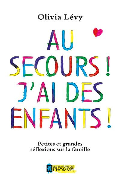 Emprunter Au secours ! J'ai des enfants ! Petites et grandes réflexions sur la famille livre