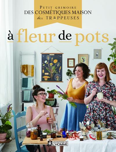 Emprunter A fleur de pots. Petit grimoire des cosmétiques maison des Trappeuses livre