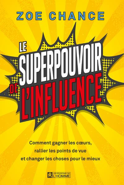 Emprunter Le superpouvoir de l'influence. Comment gagner les coeurs, rallier les points de vue et changer les livre