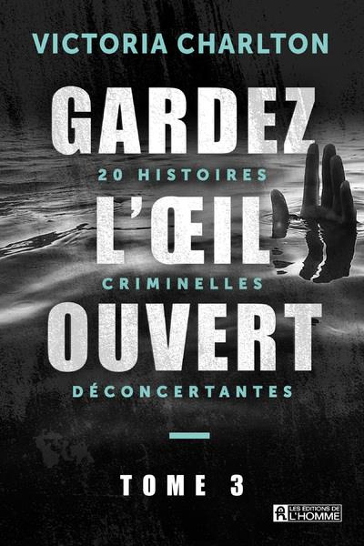 Emprunter Gardez l'oeil ouvert. Tome 3, 20 histoires criminelles déconcertantes livre
