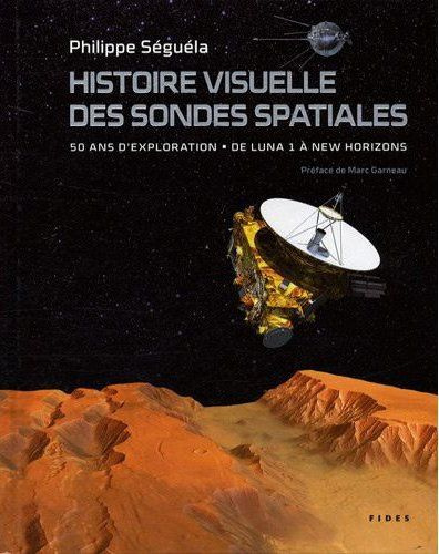 Emprunter Histoire visuelle des sondes spatiales. 50 ans d'exploration, de Luna 1 à New Horizons livre