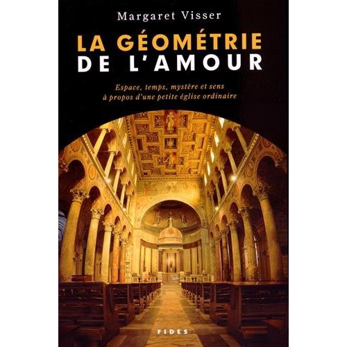 Emprunter La géométrie de l'amour. Espace, temps, mystère et sens à propos d'une petite église ordinaire livre