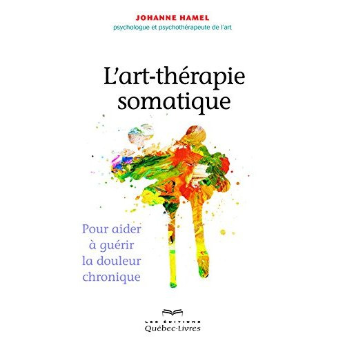 Emprunter L'art-thérapie somatique. Pour aider à guérir la douleur chronique, 3e édition livre