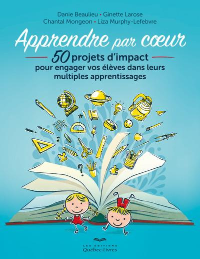 Emprunter Apprendre par coeur. 50 projets d'impact pour engager vos élèves dans leurs multiples apprentissages livre