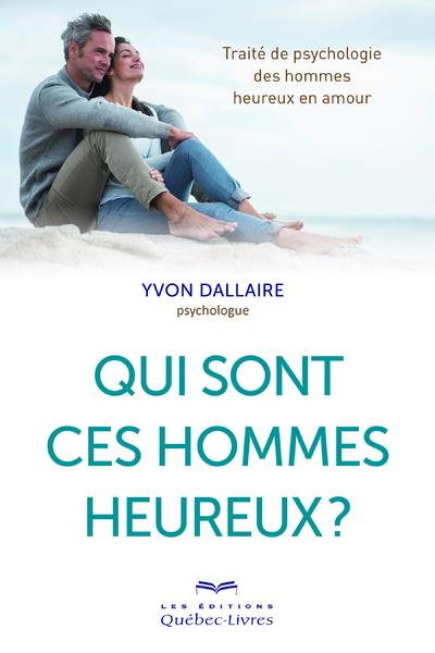 Emprunter Qui sont ces hommes heureux ? Traité de psychologie des hommes heureux en amour livre