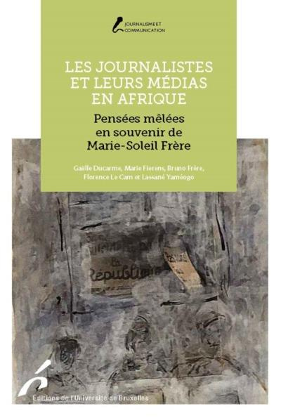 Emprunter Les journalistes et leurs médias en Afrique. Pensées mêlées en souvenir de Marie-Soleil Frère livre