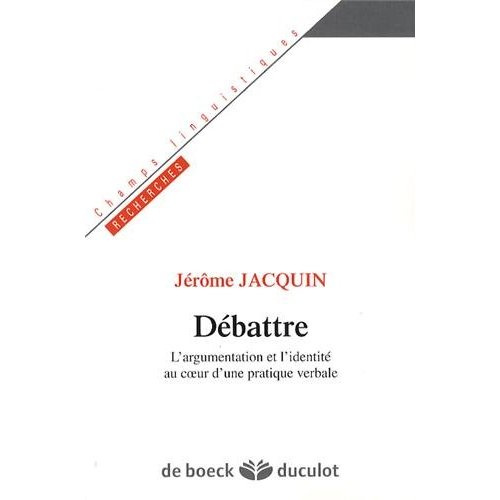 Emprunter Débattre. L'argumentation et l'identité au coeur d'une pratique verbale livre