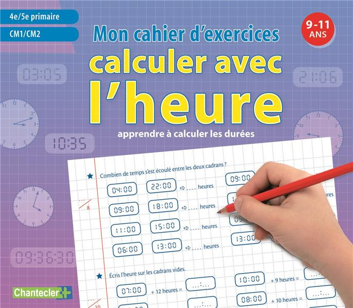 Emprunter Calculer avec l'heure. Mon cahier d'exercices 9-11 ans livre