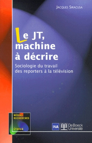 Emprunter Le JT, machine à décrire. Sociologie du travail des reporters à la télévision livre