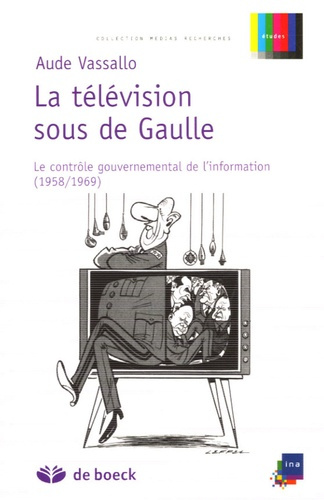 Emprunter La télévision sous de Gaulle. Le contrôle gouvernemental de l'information (1958-1969) livre