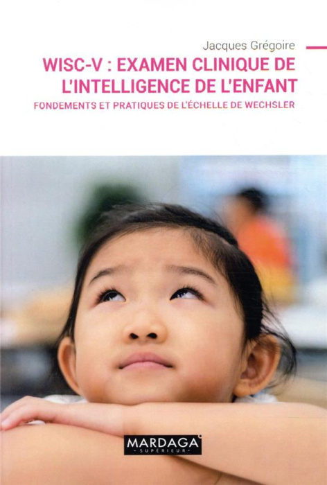 Emprunter WISC-V : Examen clinique de l'intelligence de l'enfant. Fondements et pratiques de l'échelle de Wech livre