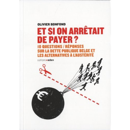Emprunter Et si on arretait de payer ? - 10 questions/reponses sur la dette belge et les alternatives a l'aust livre