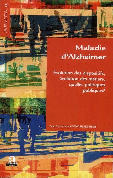 Emprunter Maladie d'Alzheimer. Evolution des dispositifs, évolution des métiers, quelles politiques publiques livre