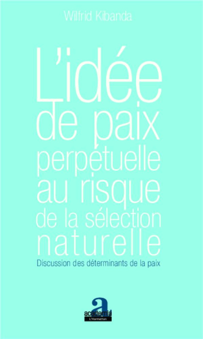 Emprunter L'idee de paix perpetuelle au risque de la sélection naturelle. Discussion des déterminants de la pa livre