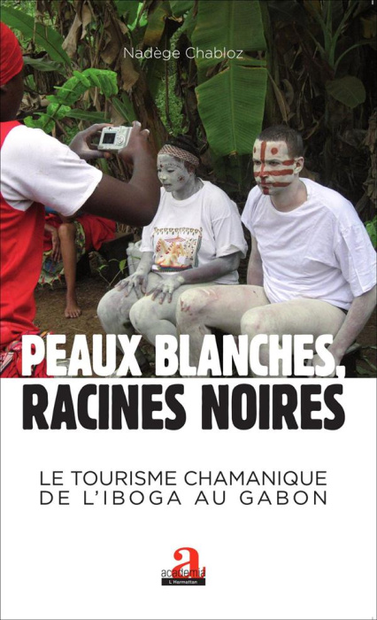 Emprunter Peaux blanches, racines noires. Le tourisme chamanique de l'iboga au Gabon livre
