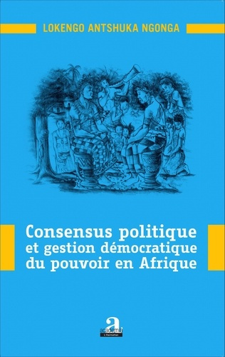 Emprunter Consensus politique et gestion démocratique du pouvoir en Afrique livre