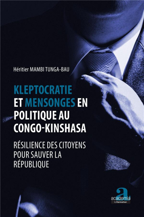 Emprunter Kleptocratie et mensonges en politique au Congo-Kinshasa. Résilience des citoyens pour sauver la rép livre