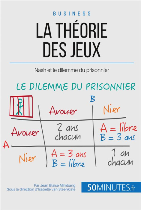 Emprunter La théorie des jeux et Nash. Comment éviter de faire face au dilemme du prisonnier ? livre