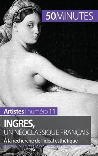 Emprunter Ingres, un néoclassique français. A la recherche de l'idéal esthétique livre