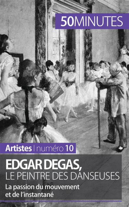 Emprunter Edgar Degas, le peintre des danseuses. La passion du mouvement et de l'instantané livre