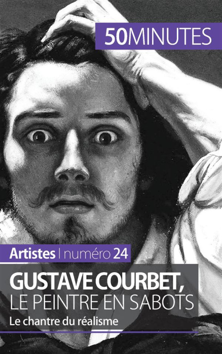Emprunter Gustave Courbet, le peintre en sabots. Le chantre du réalisme livre