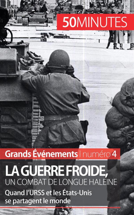 Emprunter La Guerre froide, un combat long de 45 ans. Quand l'URSS et les Etats-Unis se partagent le monde livre
