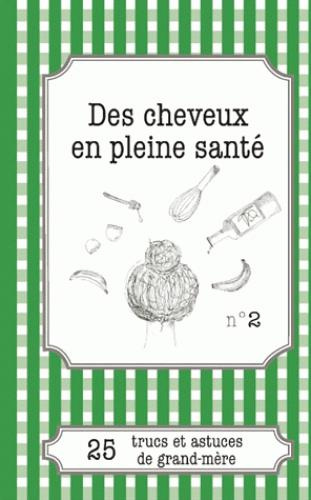 Emprunter DES CHEVEUX EN PLEINE SANTE - 25 TRUCS ET ASTUCES DE GRAND-MERE livre