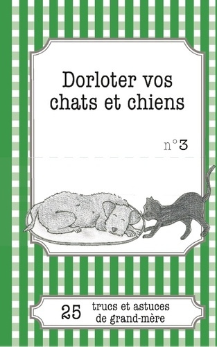 Emprunter DORLOTER VOS CHATS ET CHIENS - 25 TRUCS ET ASTUCES DE GRAND-MERE livre