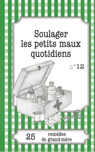 Emprunter SOULAGER LES PETITS MAUX QUOTIDIENS - 25 REMEDES DE GRAND-MERE livre